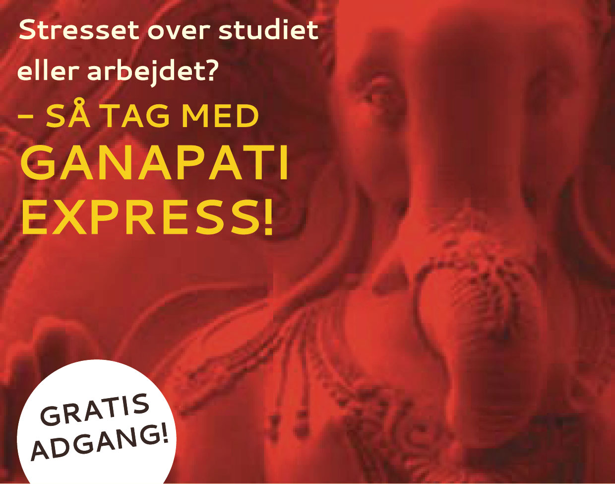 Stresset over studiet eller arbejdet? – SÅ TAG MED GANAPATI EXPRESS!